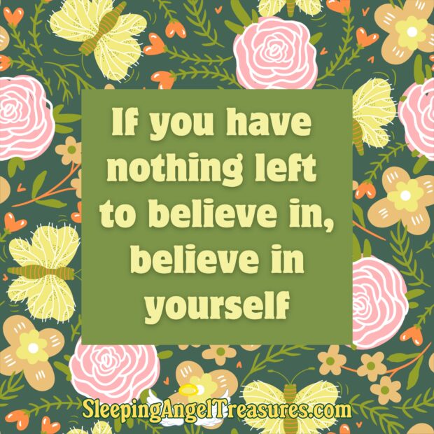 “If You Have Nothing Left to Believe In, Believe in Yourself” Magnet.