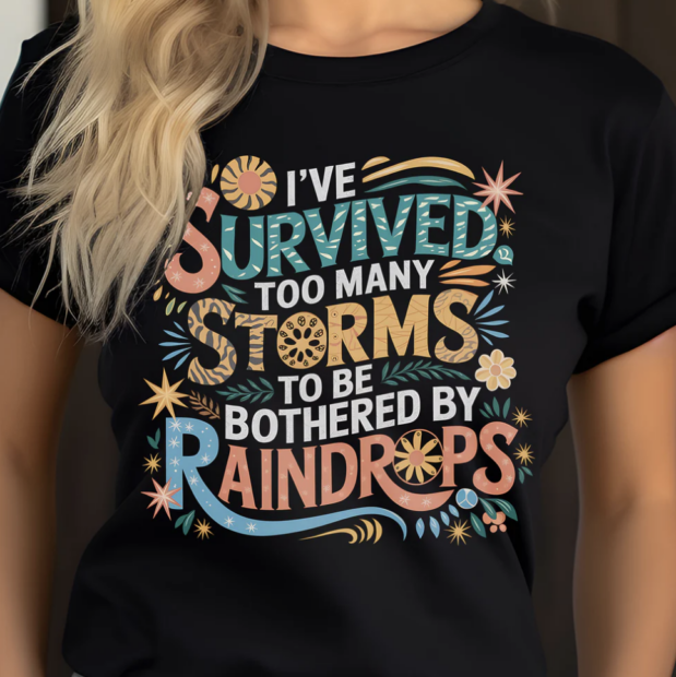 I’ve Survived Too Many Storms To Be Bothered By Raindrops T-Shirt